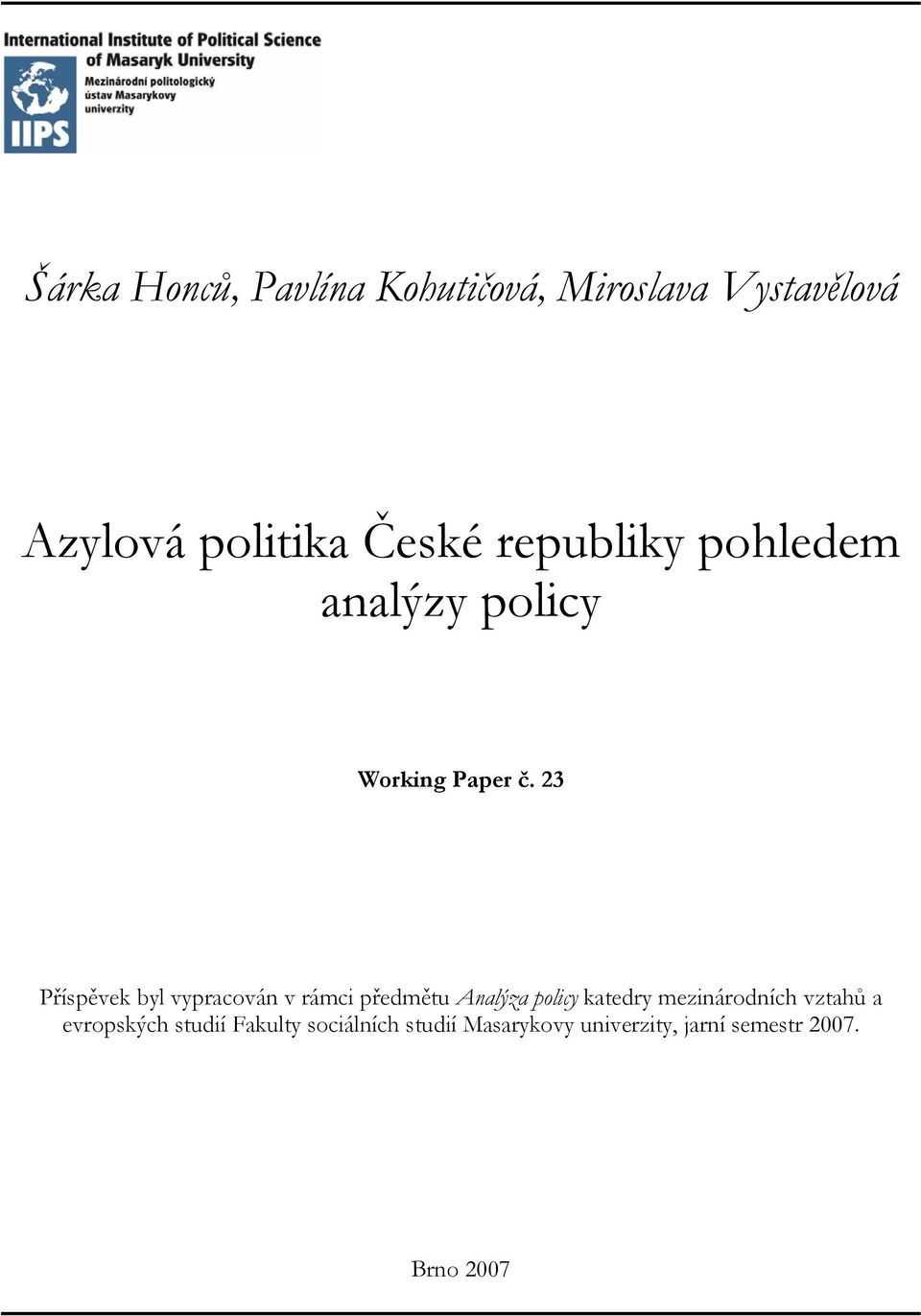 23 Příspěvek byl vypracován v rámci předmětu Analýza policy katedry