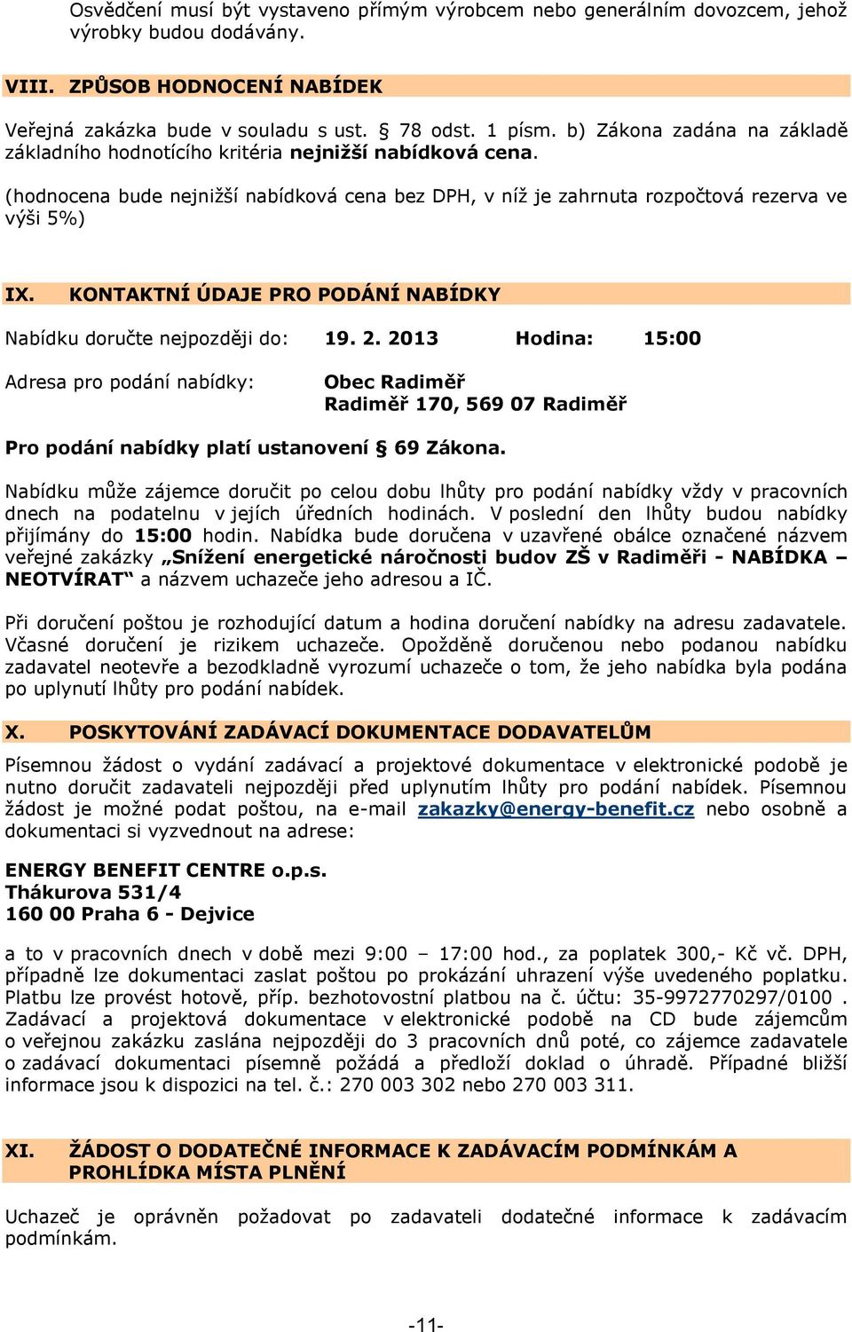 KONTAKTNÍ ÚDAJE PRO PODÁNÍ NABÍDKY Nabídku doručte nejpozději do: 19. 2.