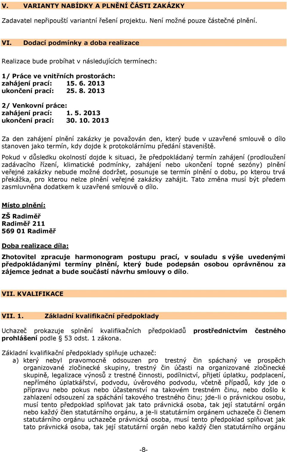 2013 2/ Venkovní práce: zahájení prací: 1. 5. 2013 ukončení prací: 30. 10.