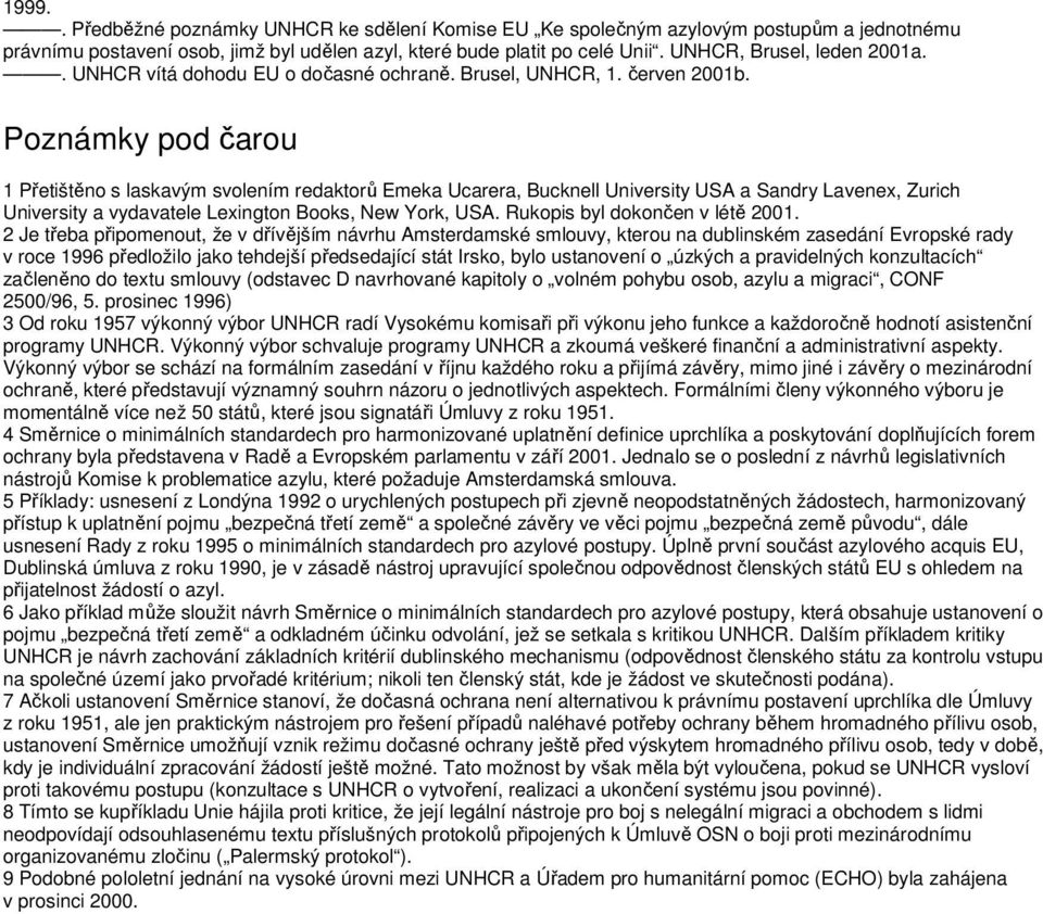 Poznámky pod čarou 1 Přetištěno s laskavým svolením redaktorů Emeka Ucarera, Bucknell University USA a Sandry Lavenex, Zurich University a vydavatele Lexington Books, New York, USA.