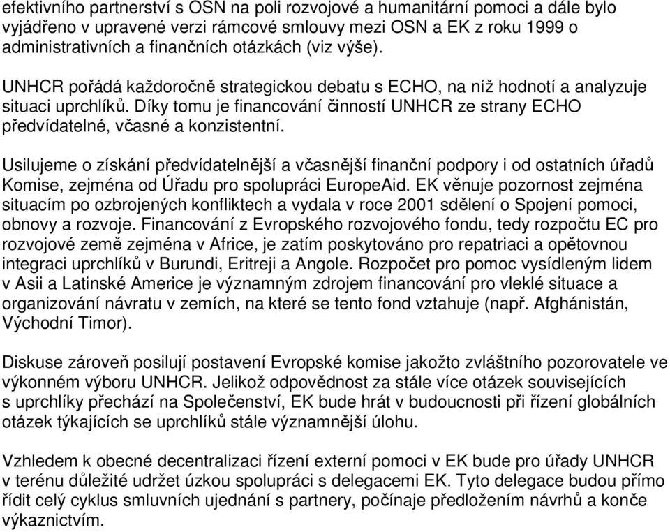 Usilujeme o získání předvídatelnější a včasnější finanční podpory i od ostatních úřadů Komise, zejména od Úřadu pro spolupráci EuropeAid.