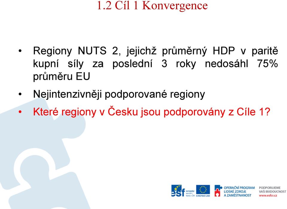 nedosáhl 75% průměru EU Nejintenzivněji podporované