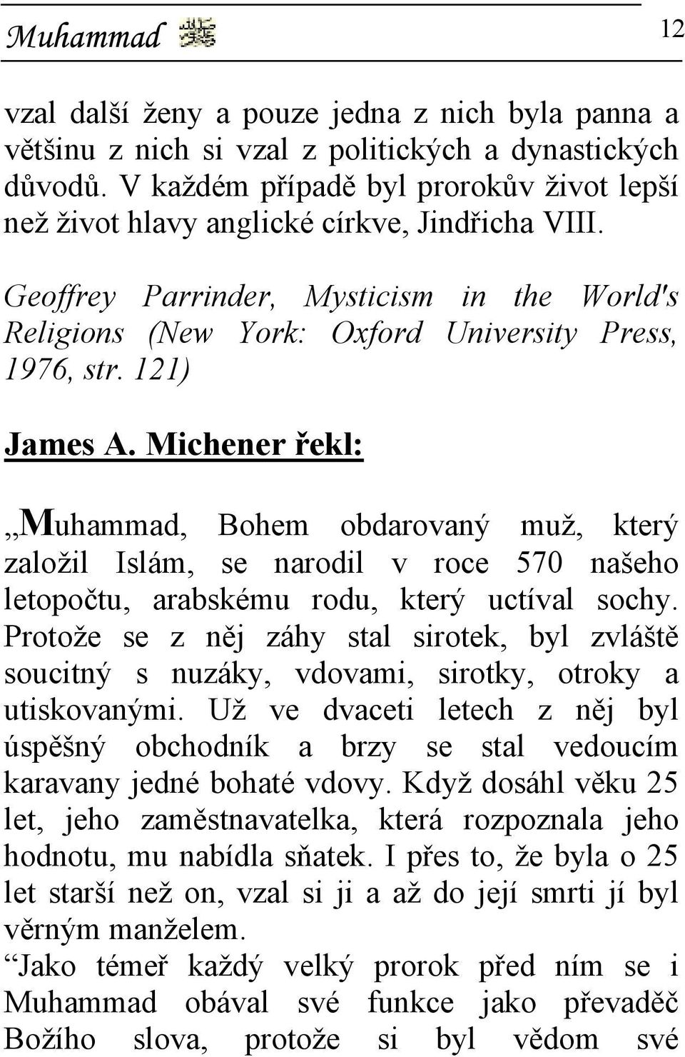 121) James A. Michener řekl: Muhammad, Bohem obdarovaný muž, který založil Islám, se narodil v roce 570 našeho letopočtu, arabskému rodu, který uctíval sochy.