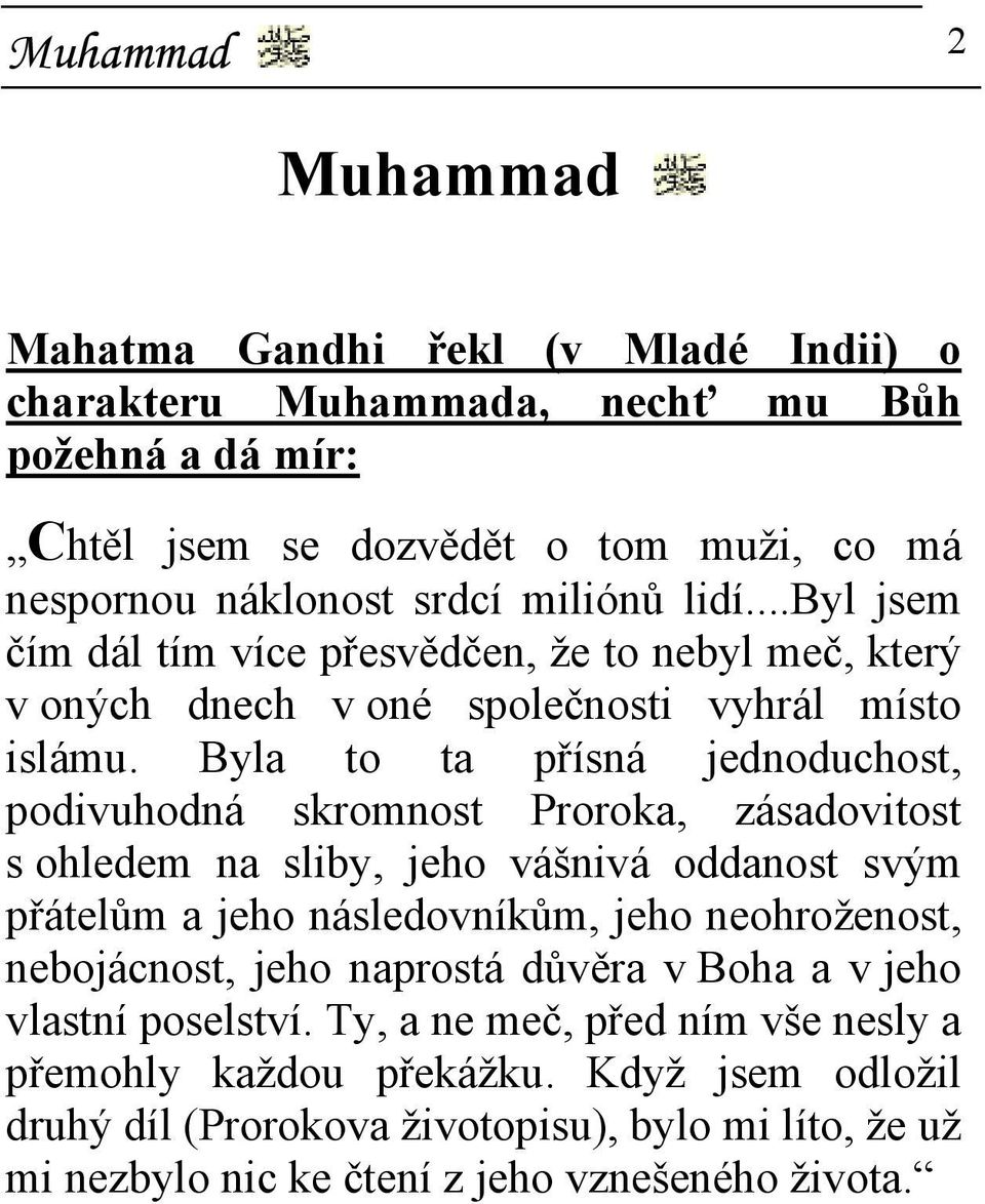 Byla to ta přísná jednoduchost, podivuhodná skromnost Proroka, zásadovitost s ohledem na sliby, jeho vášnivá oddanost svým přátelům a jeho následovníkům, jeho neohroženost,