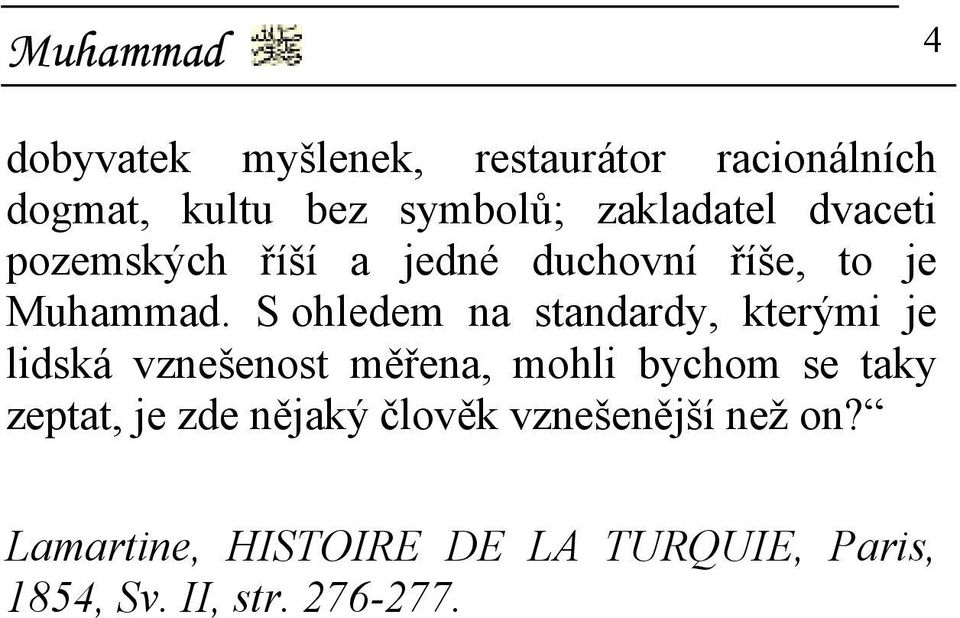 S ohledem na standardy, kterými je lidská vznešenost měřena, mohli bychom se taky zeptat,