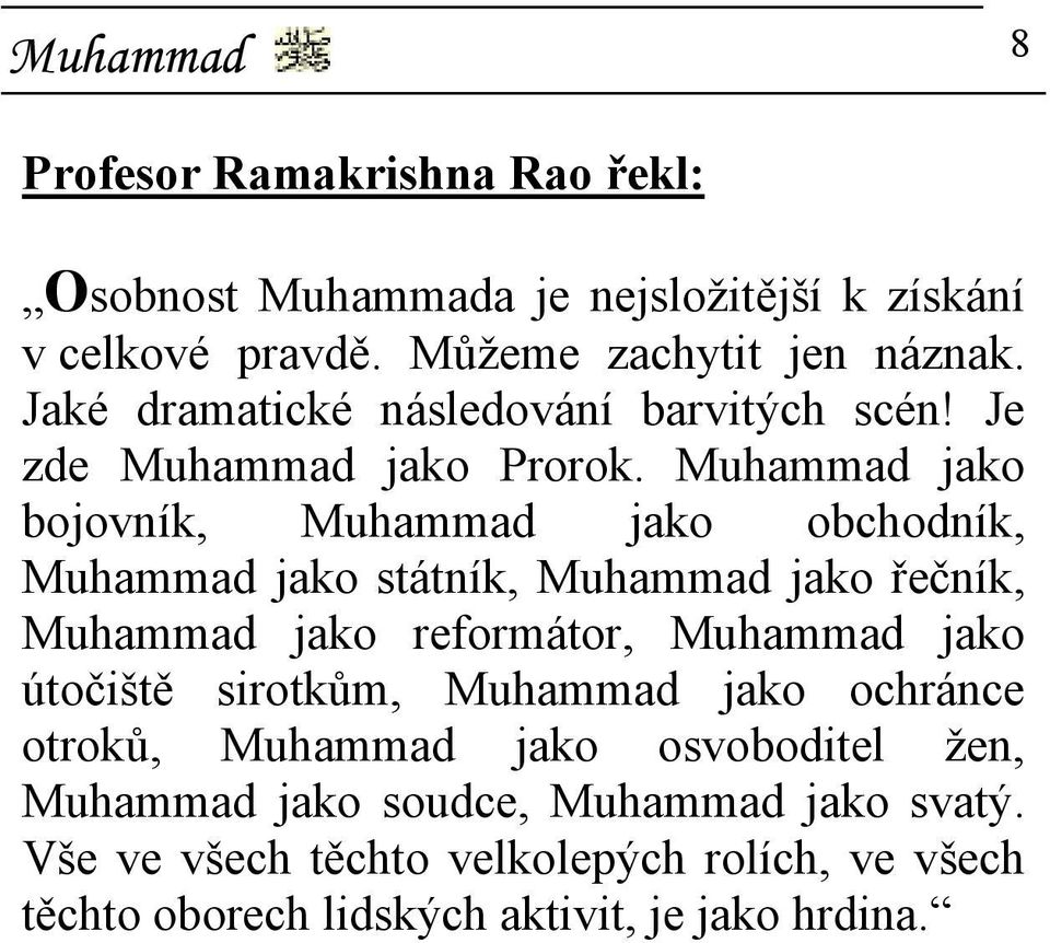 Muhammad jako bojovník, Muhammad jako obchodník, Muhammad jako státník, Muhammad jako řečník, Muhammad jako reformátor, Muhammad jako