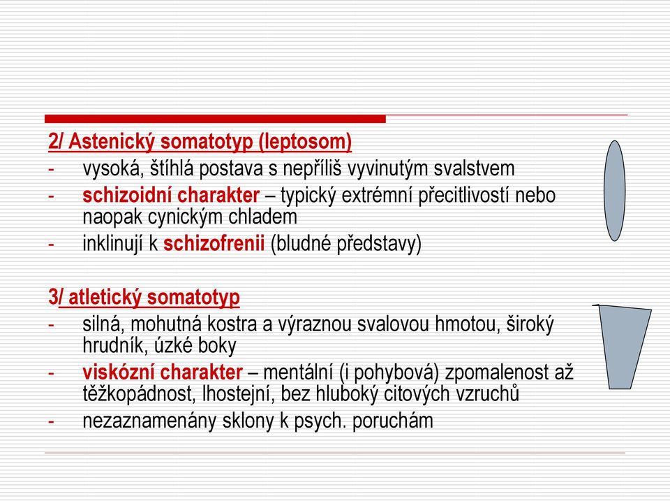 atletický somatotyp - silná, mohutná kostra a výraznou svalovou hmotou, široký hrudník, úzké boky - viskózní