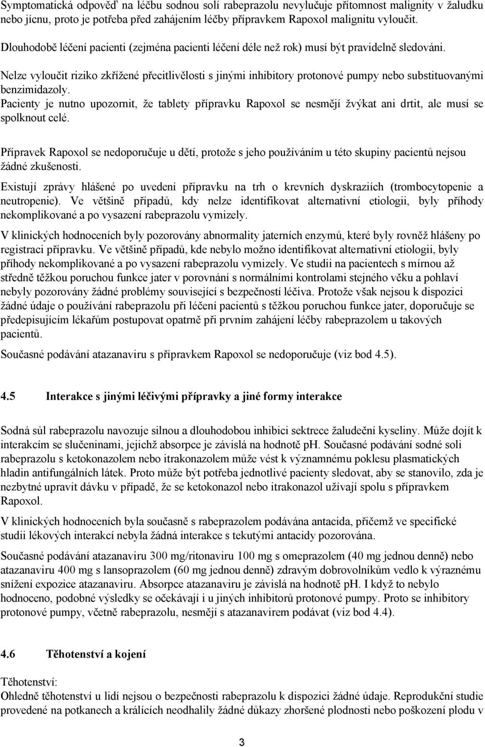 Nelze vyloučit riziko zkřížené přecitlivělosti s jinými inhibitory protonové pumpy nebo substituovanými benzimidazoly.