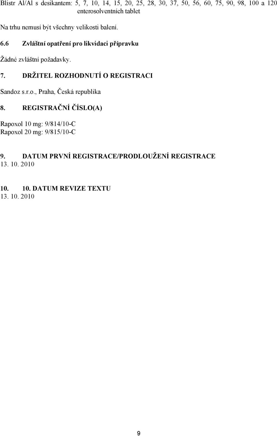 DRŽITEL ROZHODNUTÍ O REGISTRACI Sandoz s.r.o., Praha, Česká republika 8.