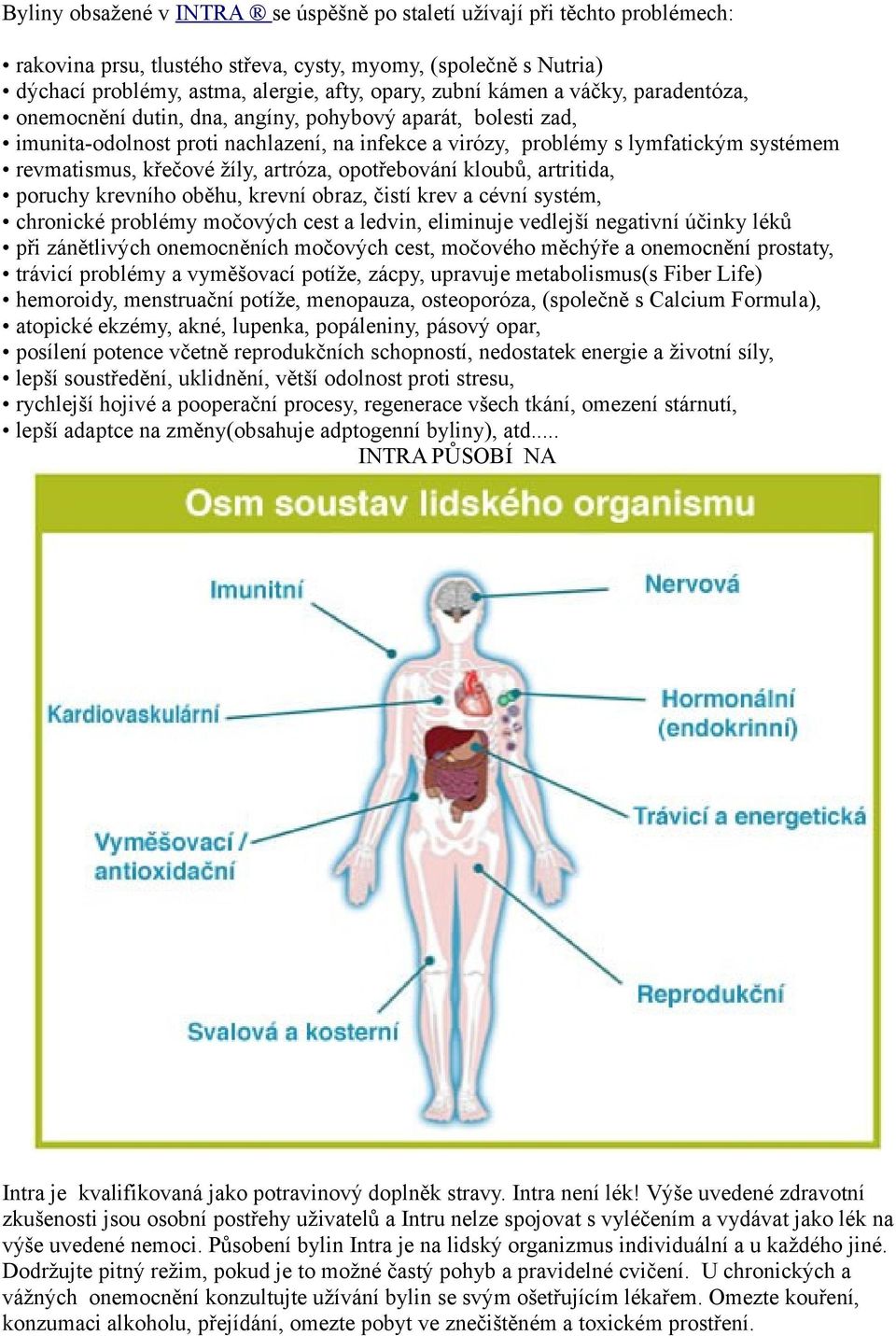 žíly, artróza, opotřebování kloubů, artritida, poruchy krevního oběhu, krevní obraz, čistí krev a cévní systém, chronické problémy močových cest a ledvin, eliminuje vedlejší negativní účinky léků při