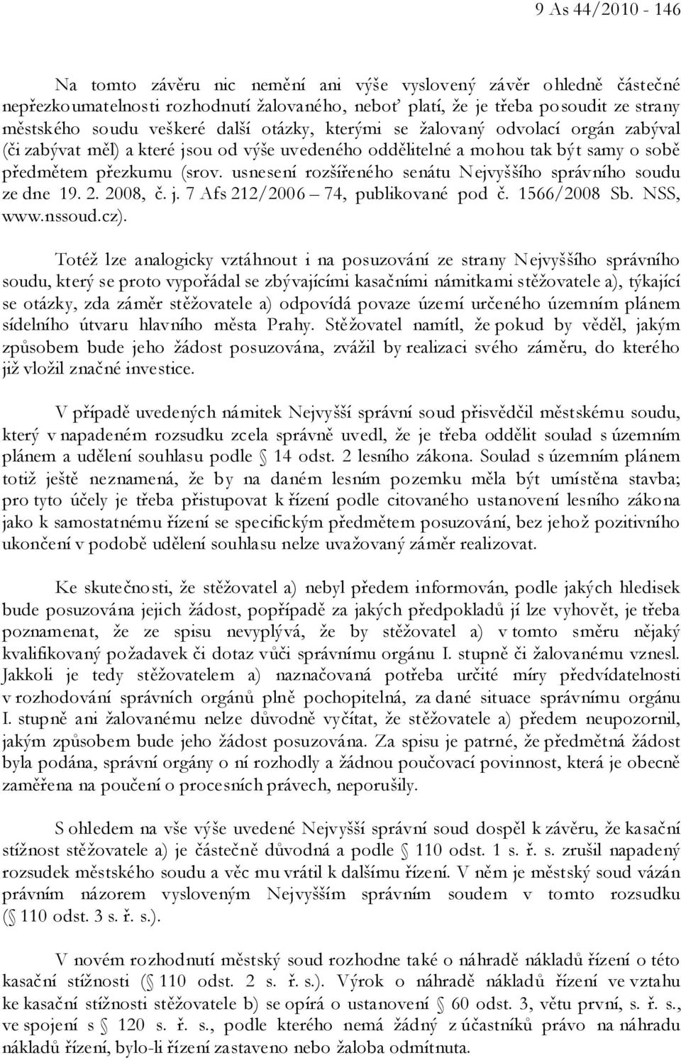 usnesení rozšířeného senátu Nejvyššího správního soudu ze dne 19. 2. 2008, č. j. 7 Afs 212/2006 74, publikované pod č. 1566/2008 Sb. NSS, www.nssoud.cz).