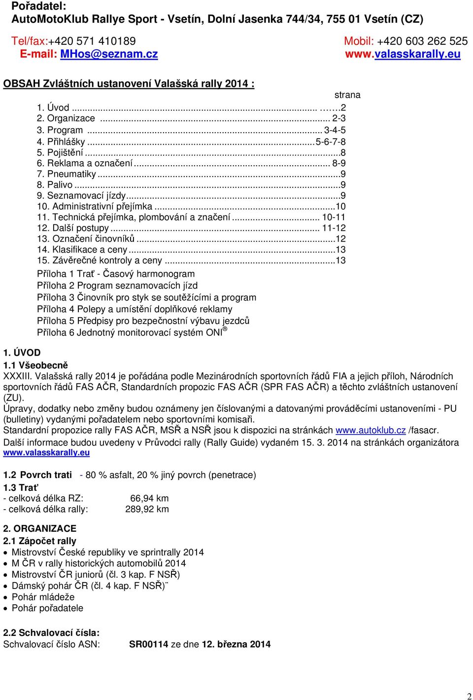 .. 9 8. Palivo... 9 9. Seznamovací jízdy... 9 10. Administrativní přejímka... 10 11. Technická přejímka, plombování a značení... 10-11 12. Další postupy... 11-12 13. Označení činovníků... 12 14.