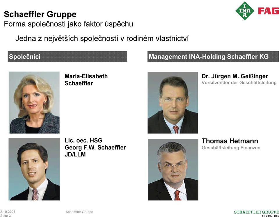 Schaeffler Dr. Jürgen M. Geißinger Vorsitzender der Geschäftsleitung Lic. oec.