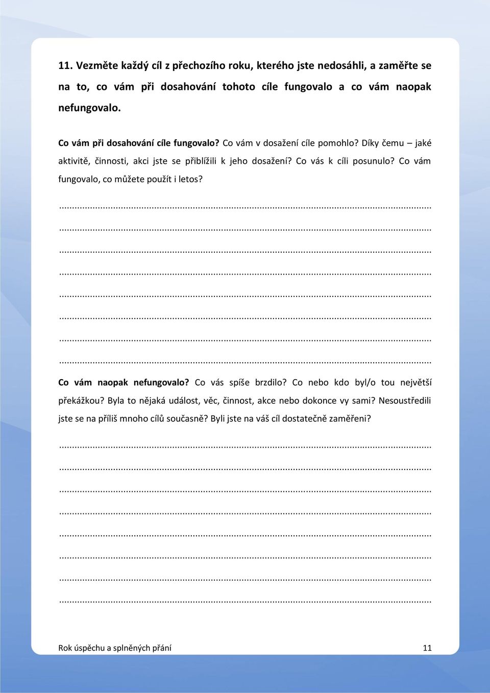 Co vás k cíli posunulo? Co vám fungovalo, co můžete použít i letos? Co vám naopak nefungovalo? Co vás spíše brzdilo? Co nebo kdo byl/o tou největší překážkou?