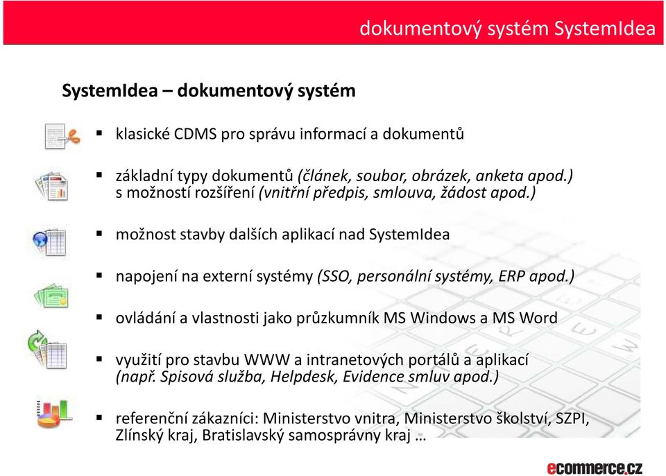 ) d) možnost stavby dalších aplikací nad SystemIdea napojení na externí systémy (SSO, personální systémy, ERP apod.