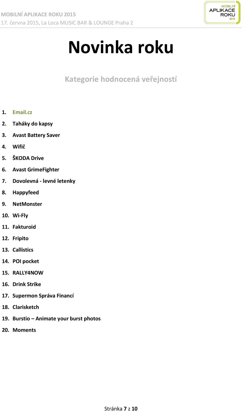 Fakturoid 12. Fripito 13. Callistics 14. POI pocket 15. RALLY4NOW 16. Drink Strike 17.