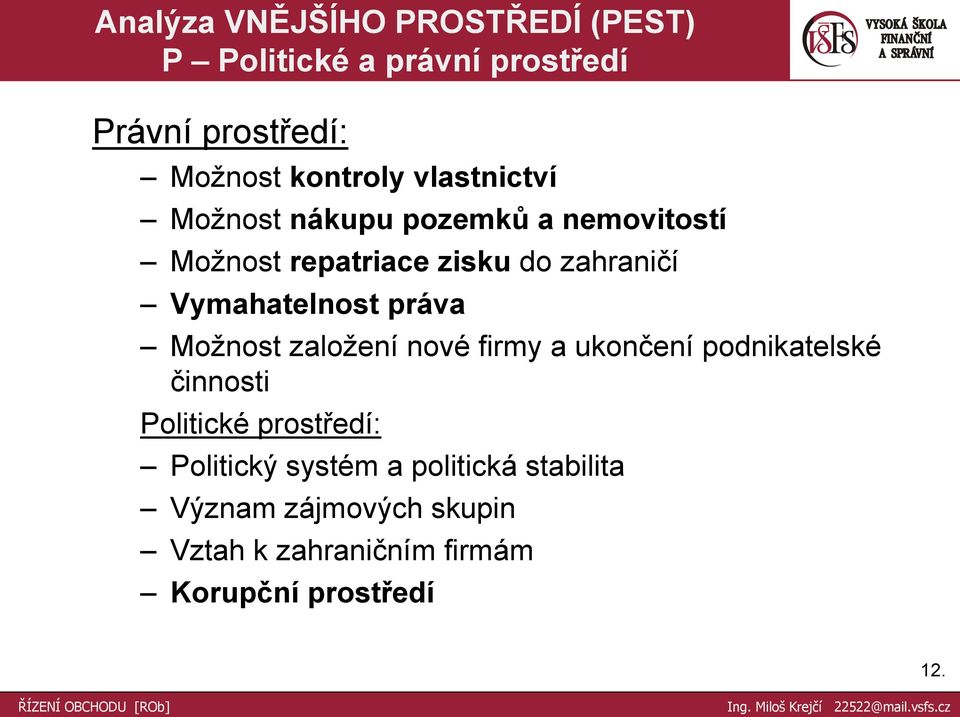 práva Moţnost zaloţení nové firmy a ukončení podnikatelské činnosti Politické prostředí: Politický