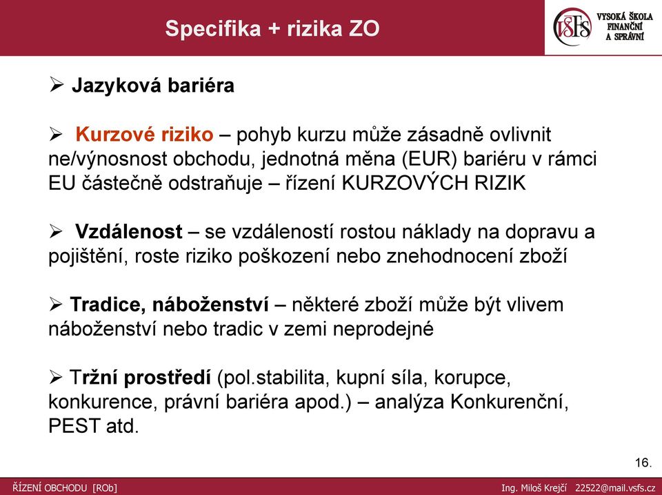 roste riziko poškození nebo znehodnocení zboţí Tradice, náboţenství některé zboţí můţe být vlivem náboţenství nebo tradic v zemi