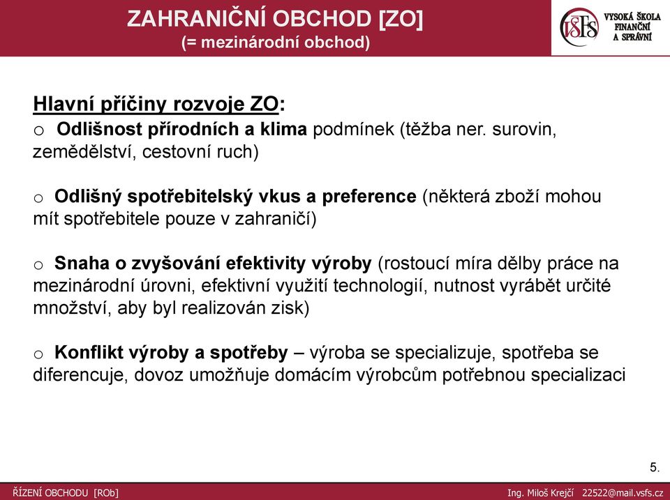 Snaha o zvyšování efektivity výroby (rostoucí míra dělby práce na mezinárodní úrovni, efektivní vyuţití technologií, nutnost vyrábět určité