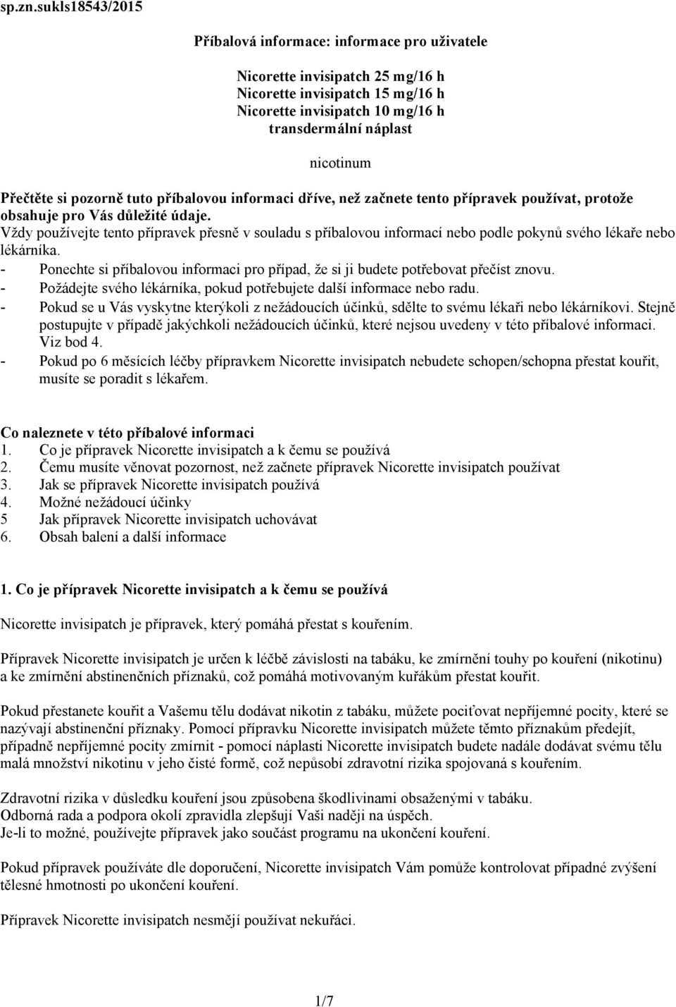 Přečtěte si pozorně tuto příbalovou informaci dříve, než začnete tento přípravek používat, protože obsahuje pro Vás důležité údaje.