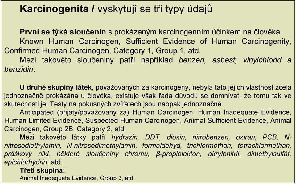 Mezi takovéto sloučeniny patří například benzen, asbest, vinylchlorid a benzidin.