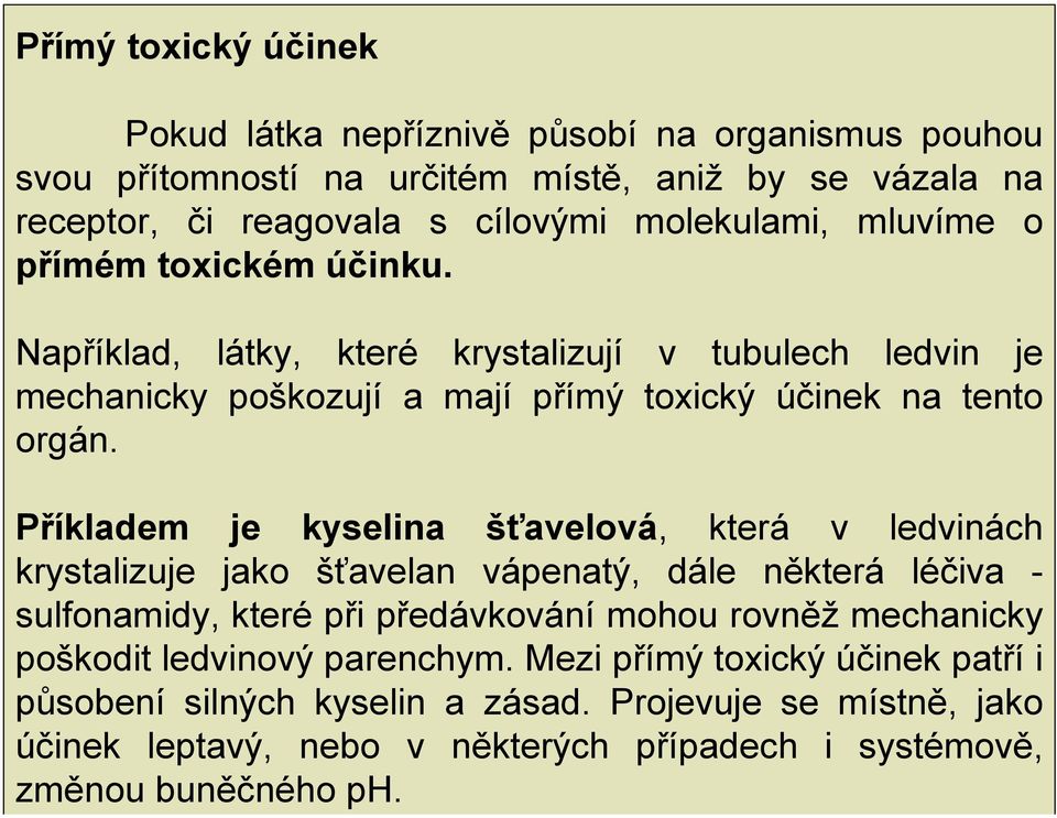 Projevuje se místně, jako účinek leptavý, nebo v některých případech i systémově, změnou buněčného ph.