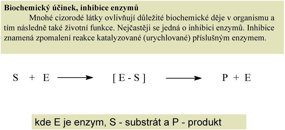 ejčastěji se jedná o inhibici enzymů.