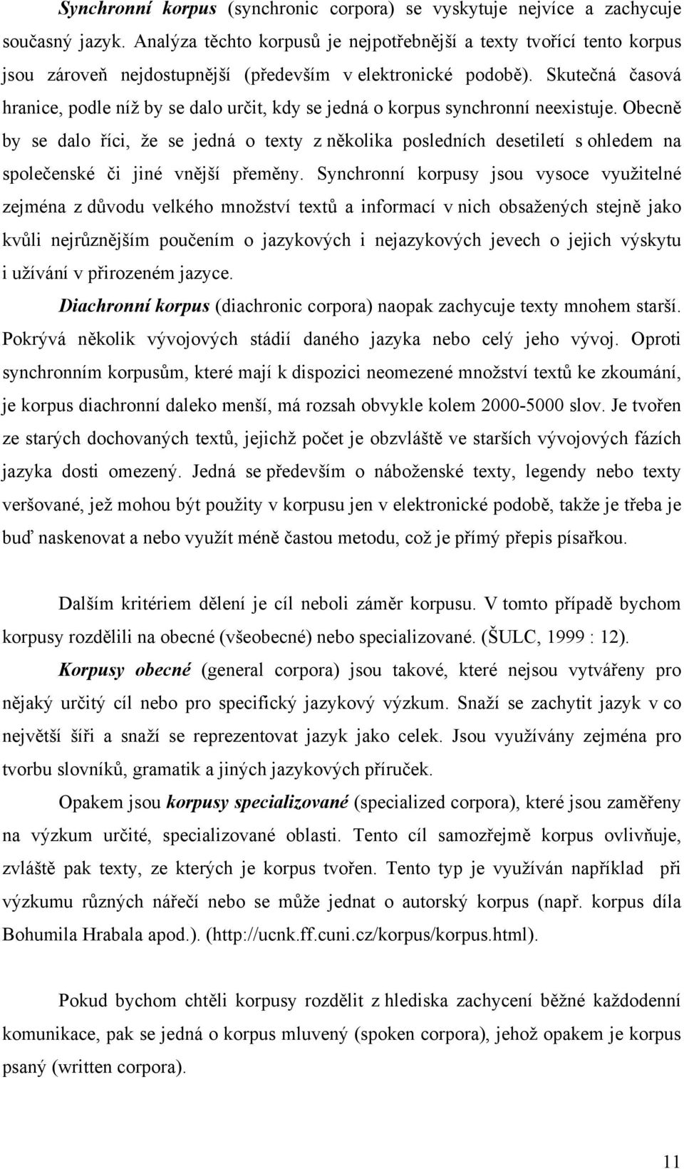 Skutečná časová hranice, podle níž by se dalo určit, kdy se jedná o korpus synchronní neexistuje.