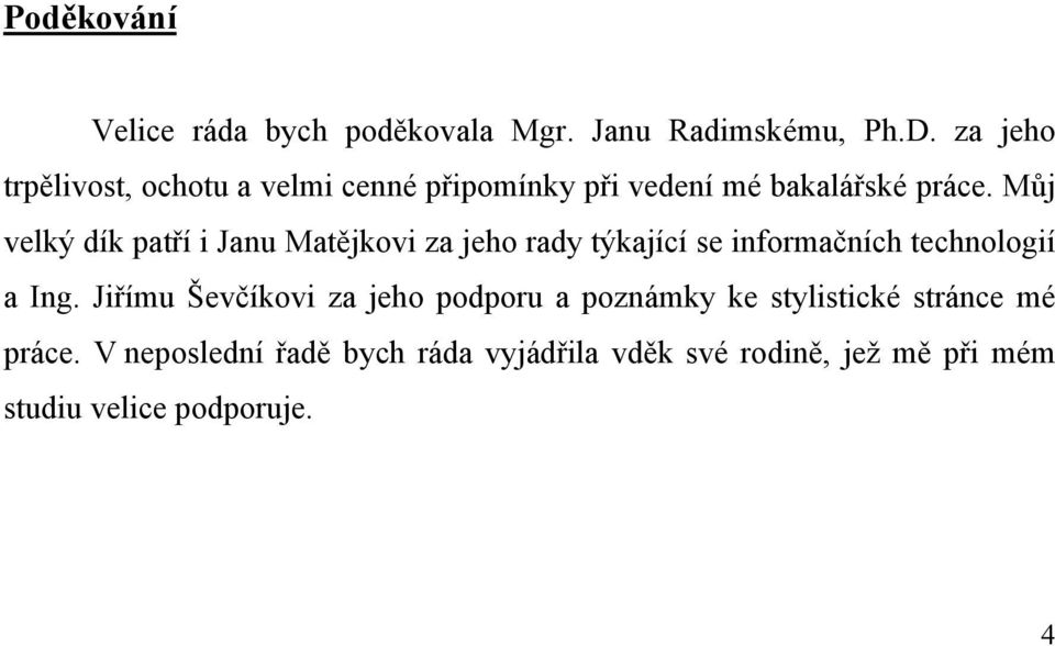 Můj velký dík patří i Janu Matějkovi za jeho rady týkající se informačních technologií a Ing.