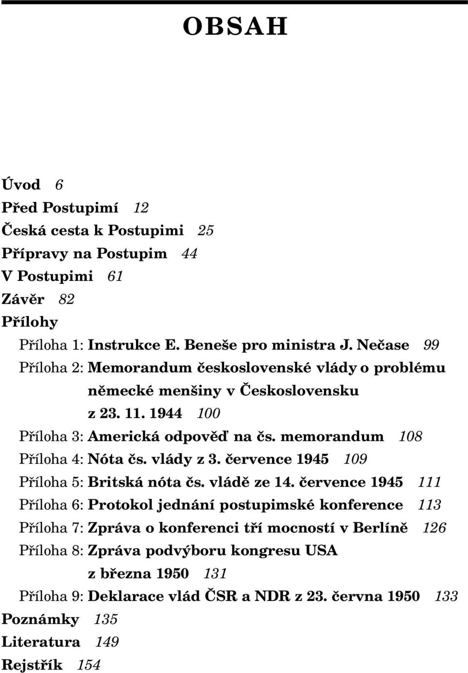 memorandum 108 Příloha 4: Nóta čs. vlády z 3. července 1945 109 Příloha 5: Britská nóta čs. vládě ze 14.