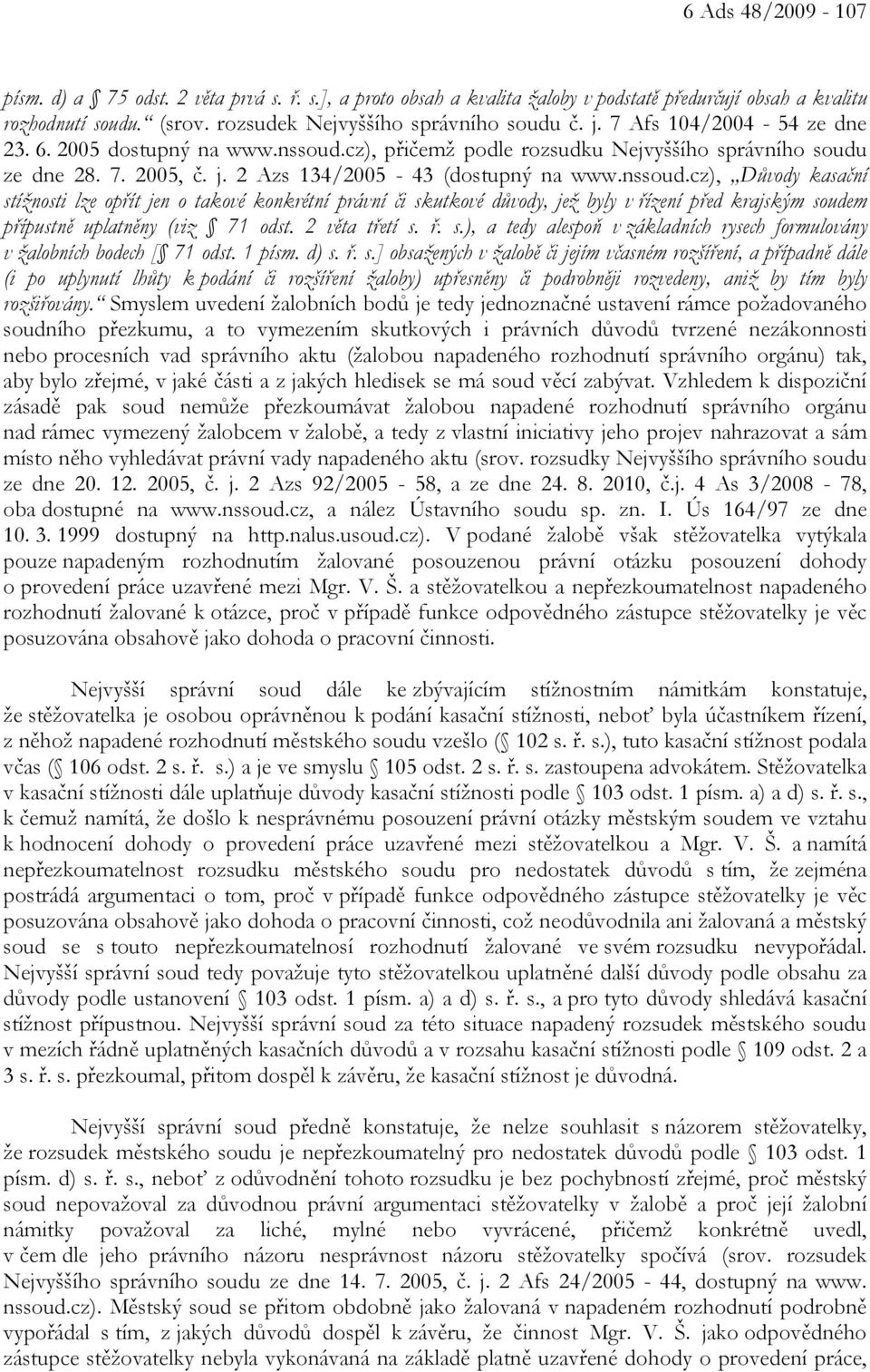 cz), přičemž podle rozsudku Nejvyššího správního soudu ze dne 28. 7. 2005, č. j. 2 Azs 134/2005-43 (dostupný na www.nssoud.