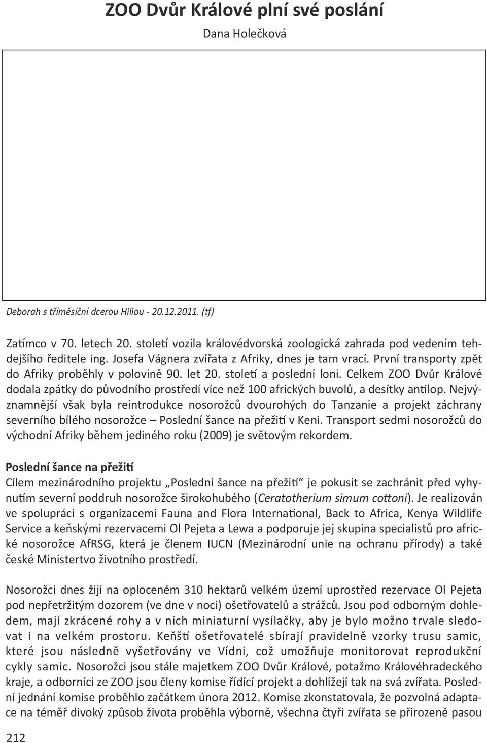 let 20. století a poslední loni. Celkem ZOO Dvůr Králové dodala zpátky do původního prostředí více než 100 afrických buvolů, a desítky antilop.