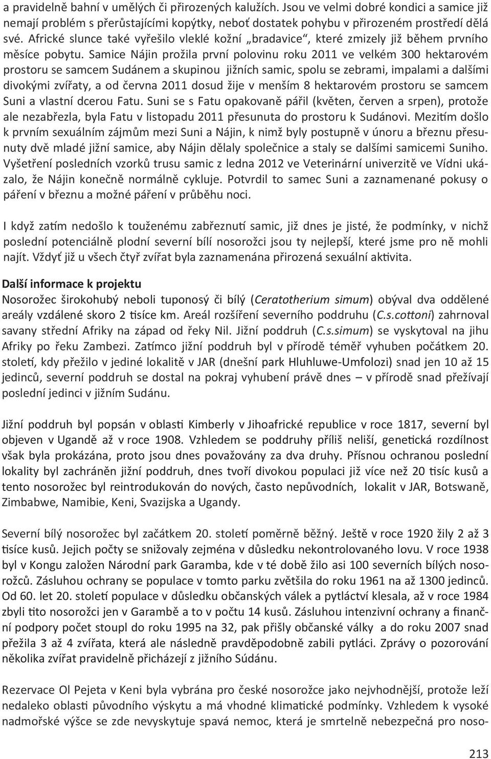 Samice Nájin prožila první polovinu roku 2011 ve velkém 300 hektarovém prostoru se samcem Sudánem a skupinou jižních samic, spolu se zebrami, impalami a dalšími divokými zvířaty, a od června 2011