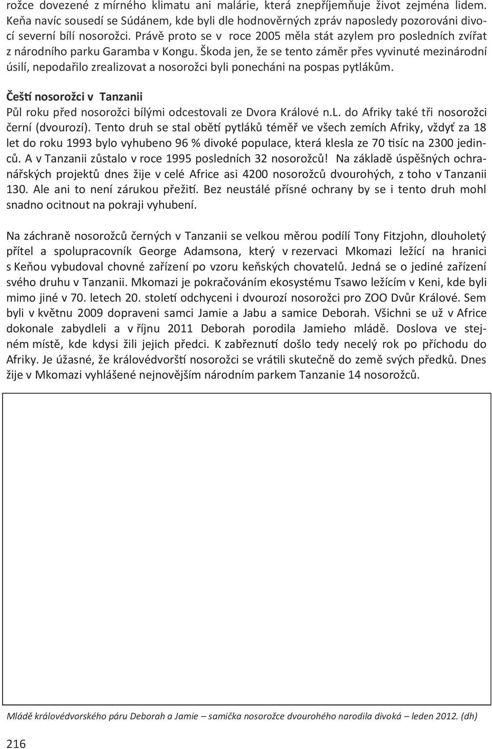 Právě proto se v roce 2005 měla stát azylem pro posledních zvířat z národního parku Garamba v Kongu.