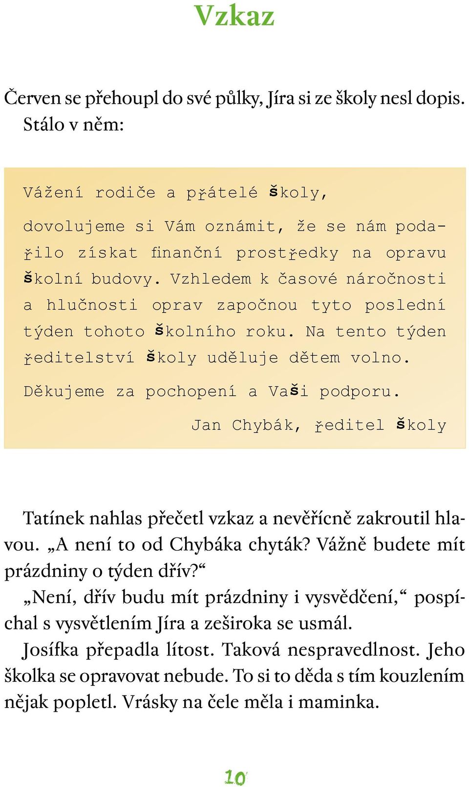 Vzhledem k časové náročnosti a hlučnosti oprav započnou tyto poslední týden tohoto školního roku. Na tento týden ředitelství školy uděluje dětem volno. Děkujeme za pochopení a Vaši podporu.