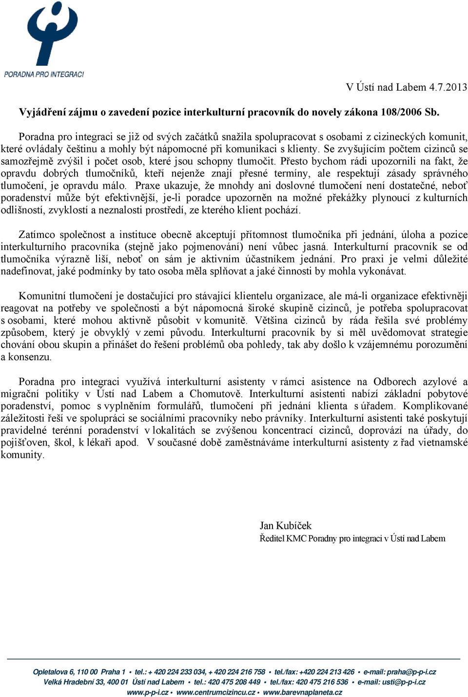 Se zvyšujícím počtem cizinců se samozřejmě zvýšil i počet osob, které jsou schopny tlumočit.