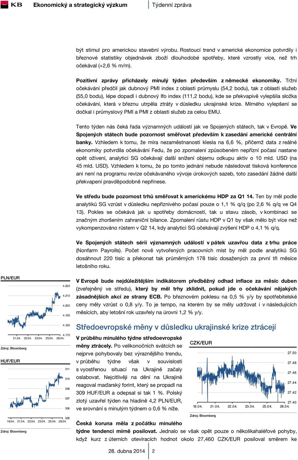 Tržní očekávání předčil jak dubnový PMI index z oblasti průmyslu (54,2 bodu), tak z oblasti služeb (55,0 bodu), lépe dopadl i dubnový Ifo index (111,2 bodu), kde se překvapivě vylepšila složka