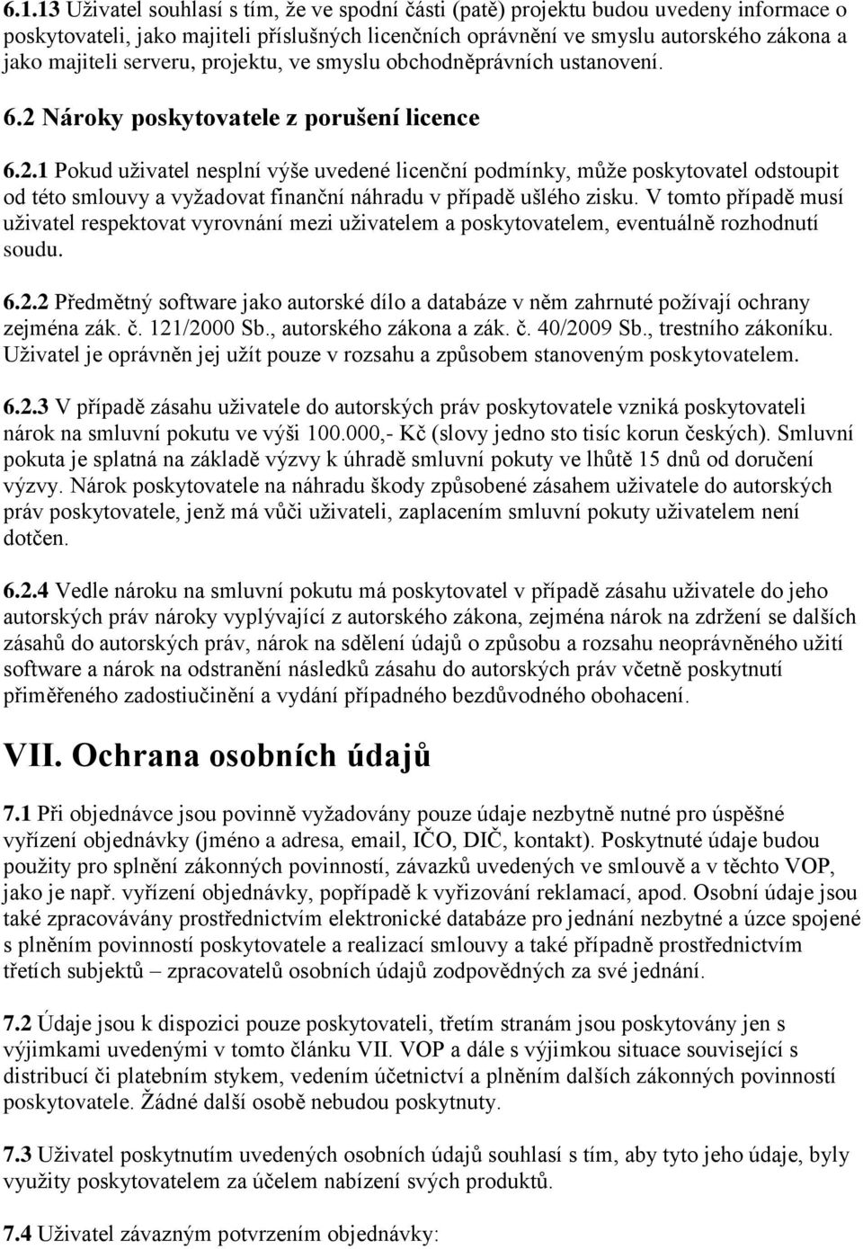 Nároky poskytovatele z porušení licence 6.2.1 Pokud uživatel nesplní výše uvedené licenční podmínky, může poskytovatel odstoupit od této smlouvy a vyžadovat finanční náhradu v případě ušlého zisku.