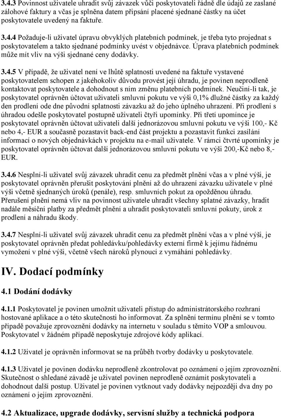 Úprava platebních podmínek může mít vliv na výši sjednané ceny dodávky. 3.4.