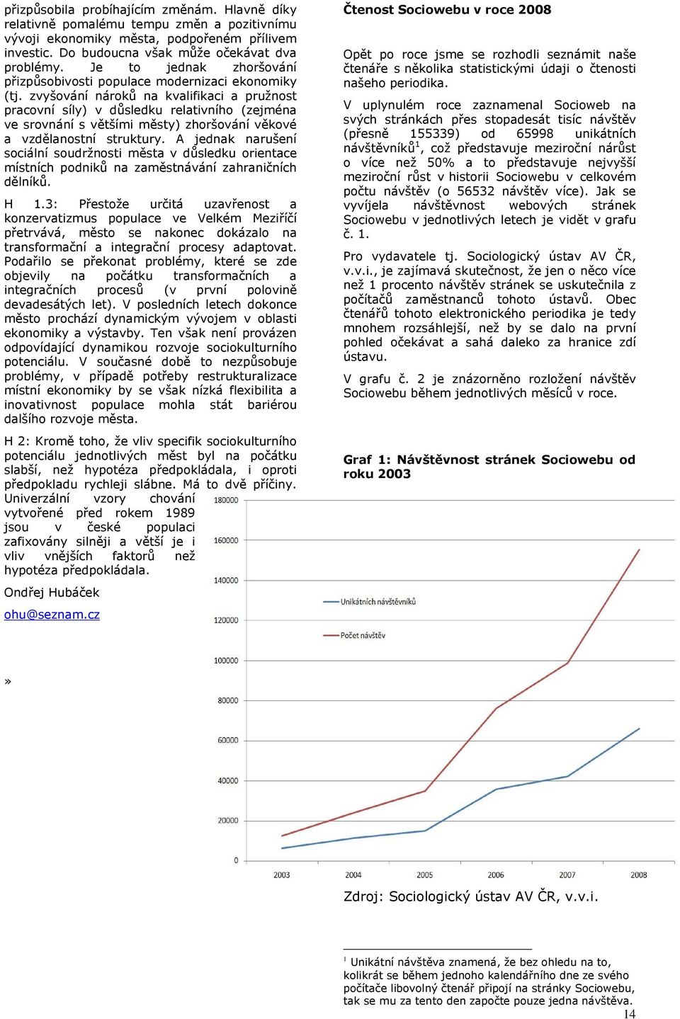 zvyšování nároků na kvalifikaci a pružnost pracovní síly) v důsledku relativního (zejména ve srovnání s většími městy) zhoršování věkové a vzdělanostní struktury.