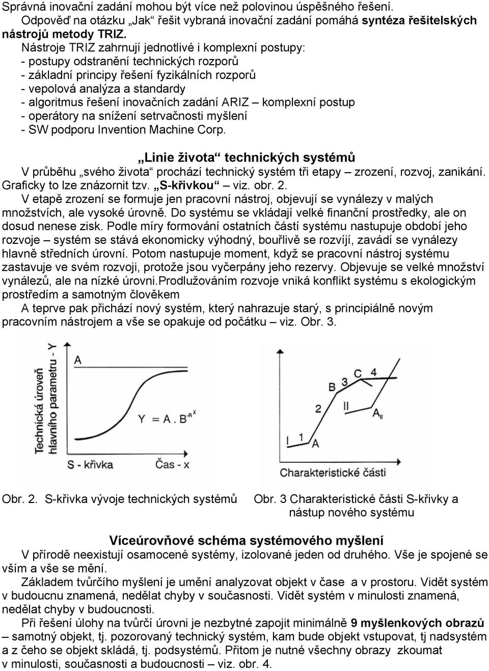 inovačních zadání ARIZ komplexní postup - operátory na snížení setrvačnosti myšlení - SW podporu Invention Machine Corp.