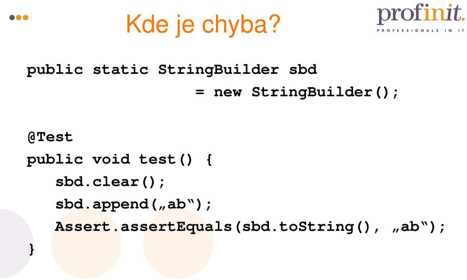 StringBuilder(); @Test public void test()