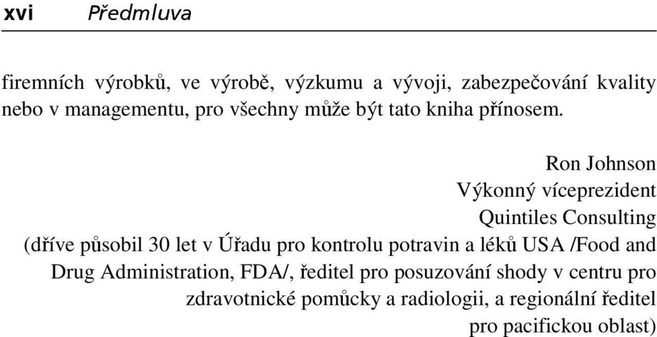 Ron Johnson Výkonný víceprezident Quintiles Consulting (dříve působil 30 let v Úřadu pro kontrolu