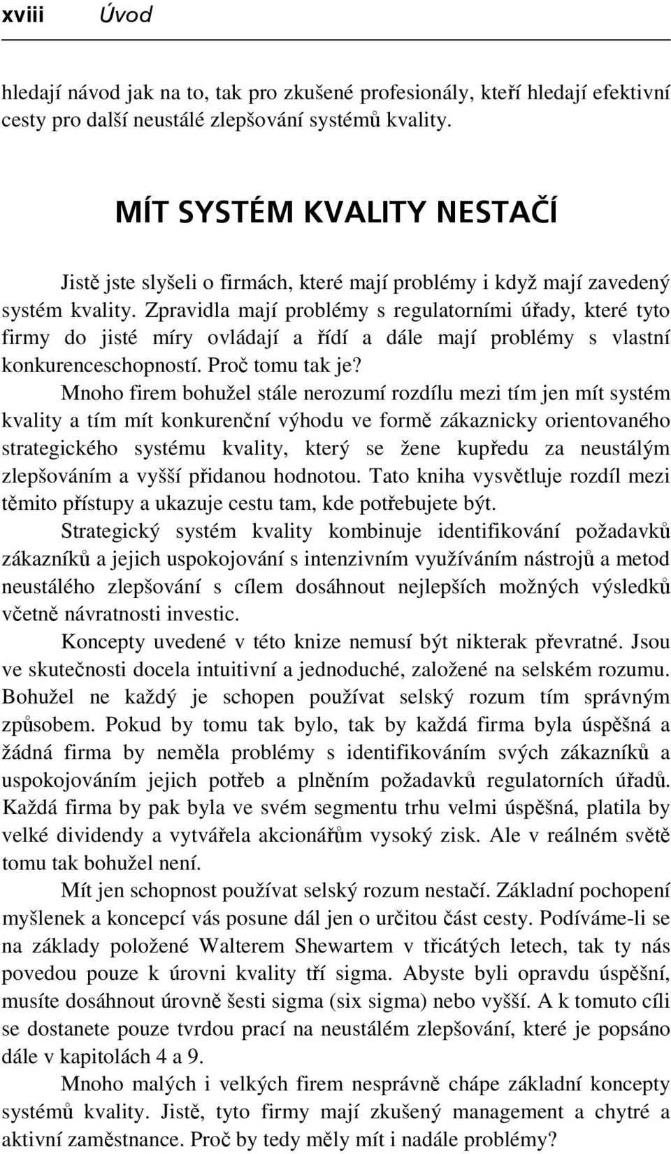 Zpravidla mají problémy s regulatorními úřady, které tyto firmy do jisté míry ovládají a řídí a dále mají problémy s vlastní konkurenceschopností. Proč tomu tak je?