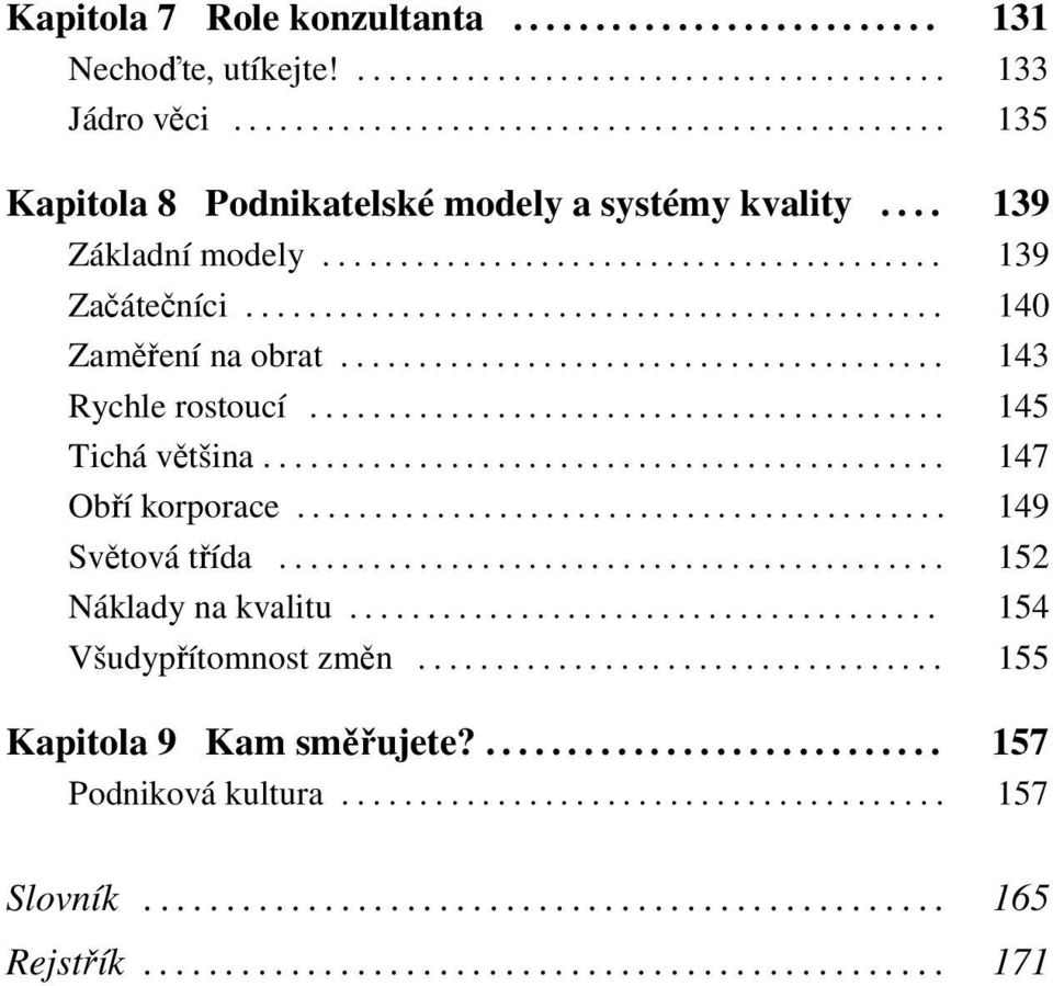 ........................................ 145 Tichá většina............................................ 147 Obří korporace.......................................... 149 Světová třída.