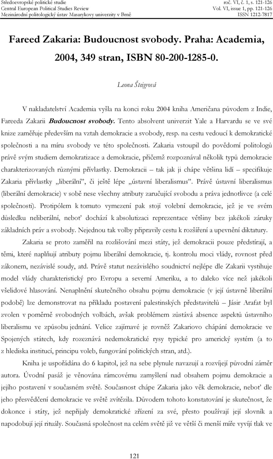 Tento absolvent univerzit Yale a Harvardu se ve své knize zaměřuje především na vztah demokracie a svobody, resp. na cestu vedoucí k demokratické společnosti a na míru svobody ve této společnosti.