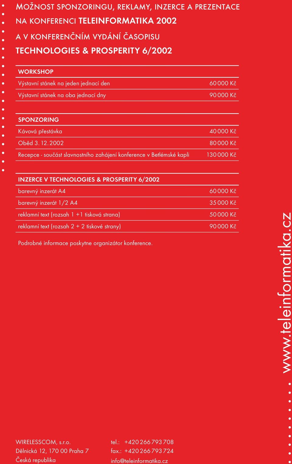 2002 Recepce - součást slavnostního zahájení konference v Betlémské kapli INZERCE V TECHNOLOGIES & PROSPERITY 6/2002 barevný inzerát A4 barevný inzerát 1/2 A4 reklamní text (rozsah 1 +1 tisková