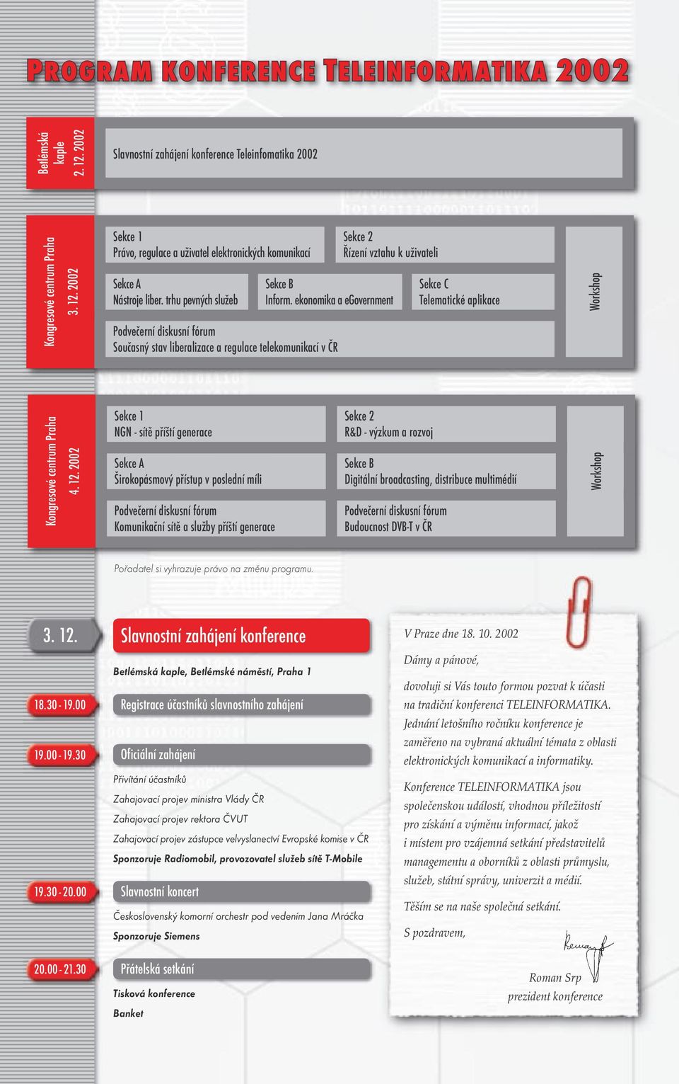 ekonomika a egovernment Podvečerní diskusní fórum Současný stav liberalizace a regulace telekomunikací v ČR Sekce C Telematické aplikace Workshop Kongresové centrum Praha 4. 12.