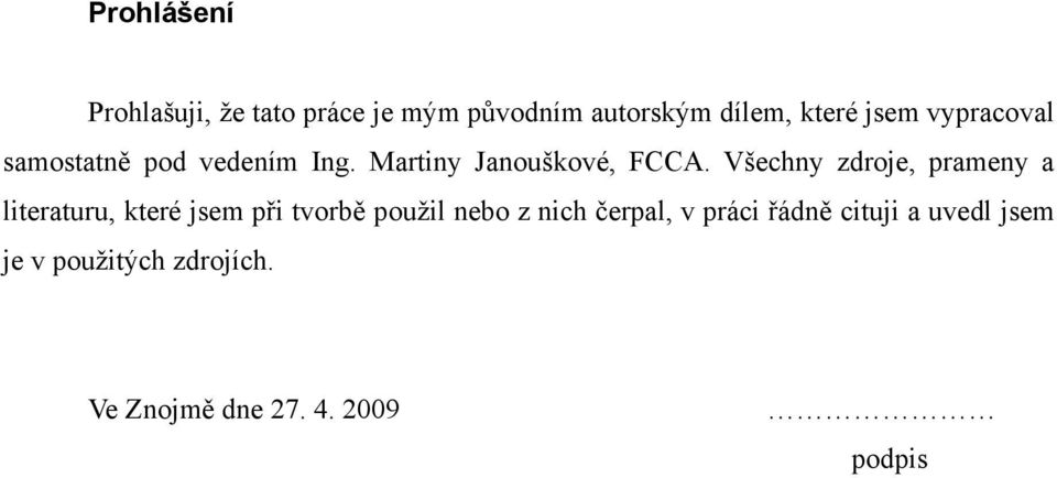 Všechny zdroje, prameny a literaturu, které jsem při tvorbě použil nebo z nich