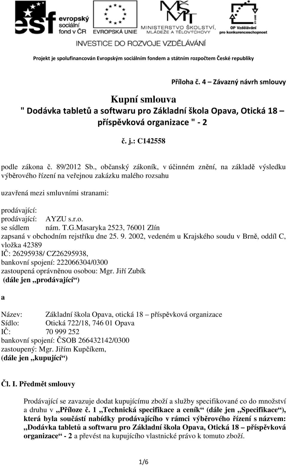 G.Masaryka 2523, 76001 Zlín zapsaná v obchodním rejstříku dne 25. 9.